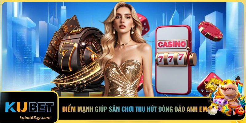 Điểm mạnh giúp sân chơi thu hút đông đảo anh em