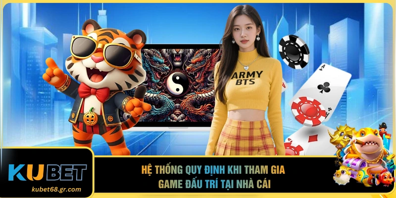 Hệ thống quy định khi tham gia game đấu trí tại nhà cái