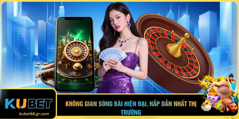 Không gian sòng bài hiện đại, hấp dẫn nhất thị trường