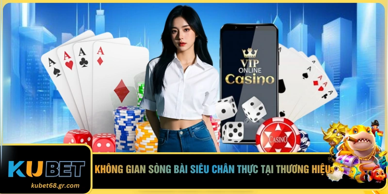 Không gian sòng bài siêu chân thực tại thương hiệu