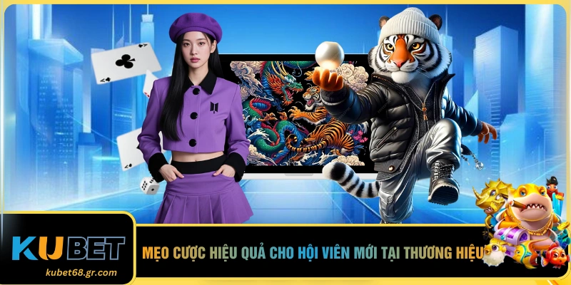 Mẹo cược hiệu quả cho hội viên mới tại thương hiệu