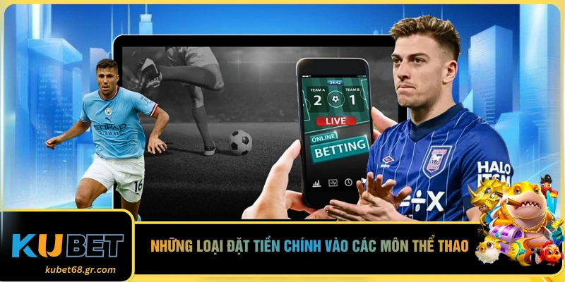 Những loại đặt tiền chính vào các môn thể thao