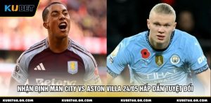 Nhận Định Man City Vs Aston Villa 24/05 Hấp Dẫn Tuyệt Đối
