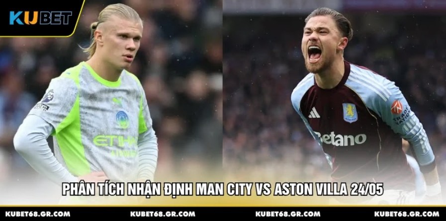 Phân tích nhận định Man City vs Aston Villa 24/05